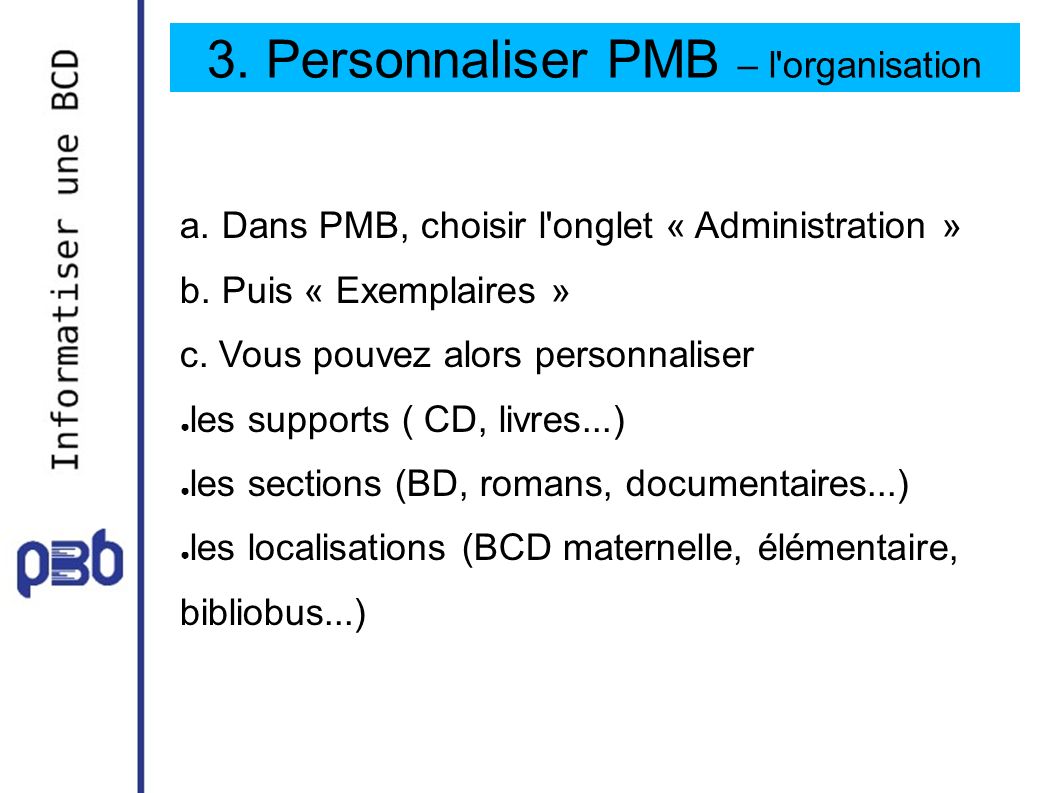 3. Personnaliser PMB – l organisation a. Dans PMB, choisir l onglet « Administration » b.