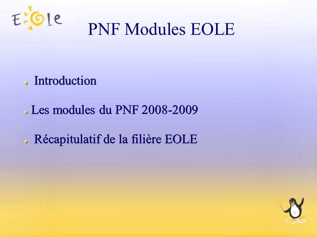Introduction Introduction Les modules du PNF Les modules du PNF Récapitulatif de la filière EOLE Récapitulatif de la filière EOLE PNF Modules EOLE