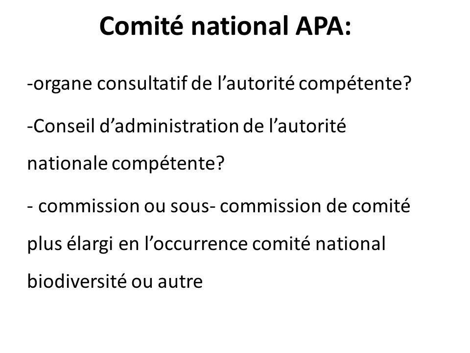 Comité national APA: -organe consultatif de l’autorité compétente.