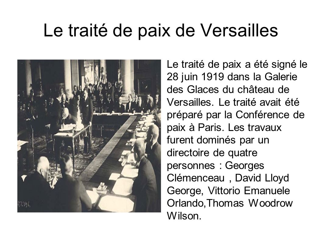 Le traité de paix de Versailles Le traité de paix a été signé le 28 juin 1919 dans la Galerie des Glaces du château de Versailles.