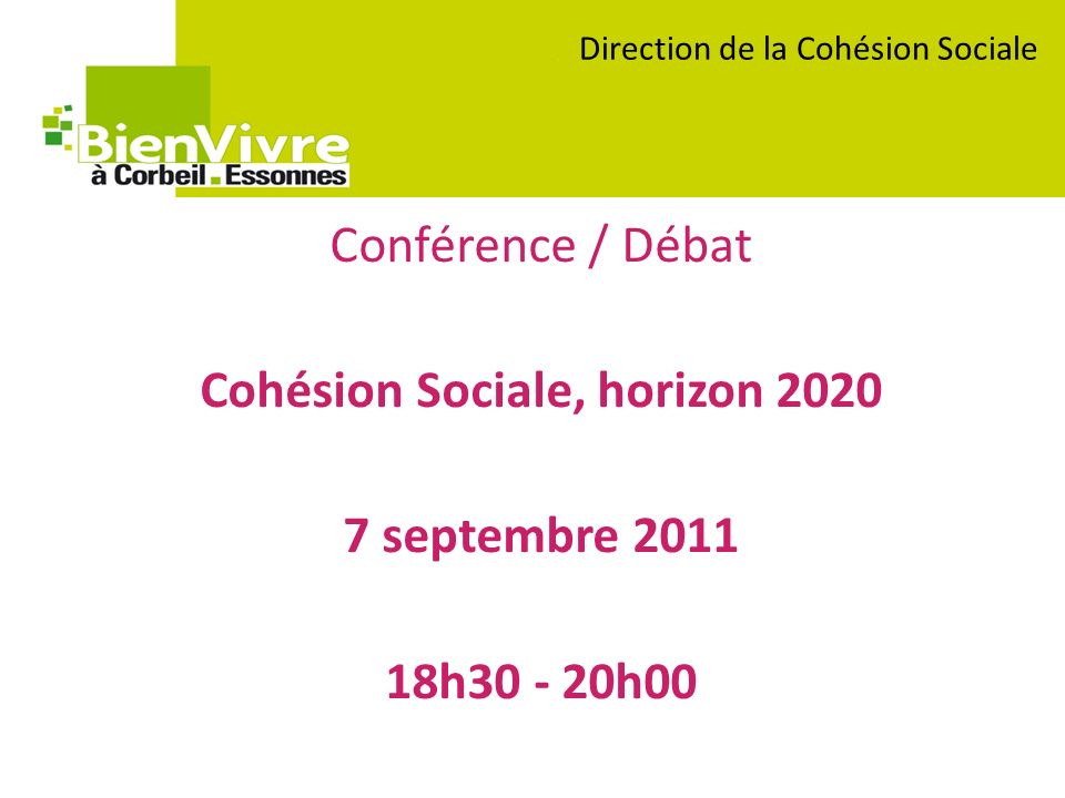 Conférence / Débat Cohésion Sociale, horizon septembre h h00 Direction de la Cohésion Sociale