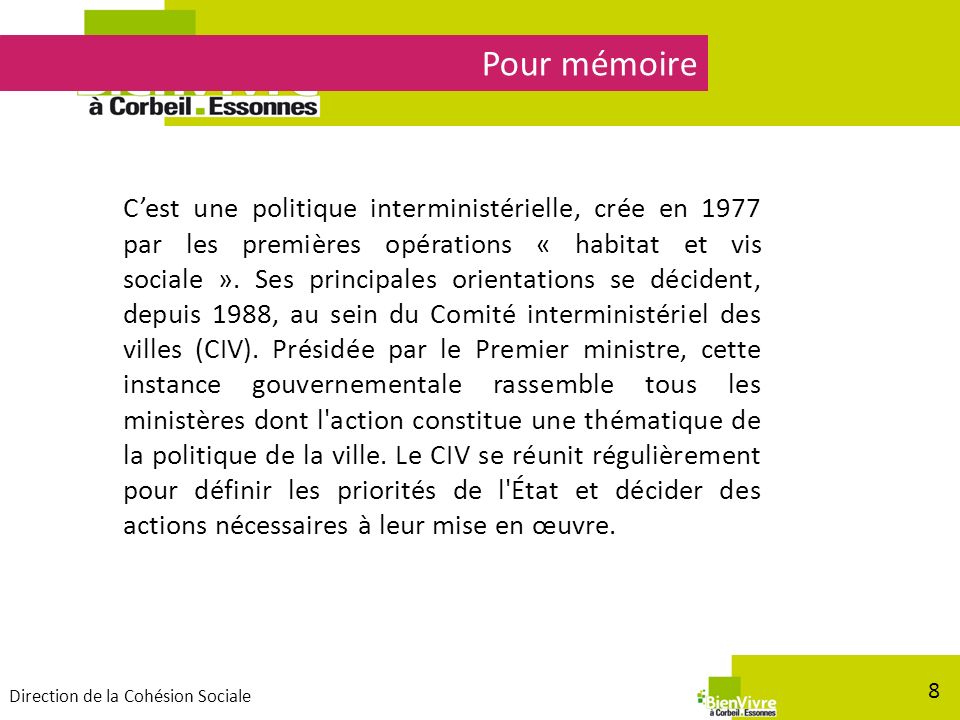 Les intervenants (logos) Pour mémoire 8 C’est une politique interministérielle, crée en 1977 par les premières opérations « habitat et vis sociale ».