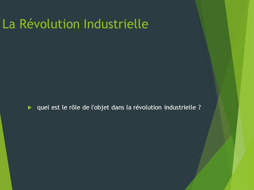 La Révolution Industrielle  quel est le rôle de l objet dans la révolution industrielle
