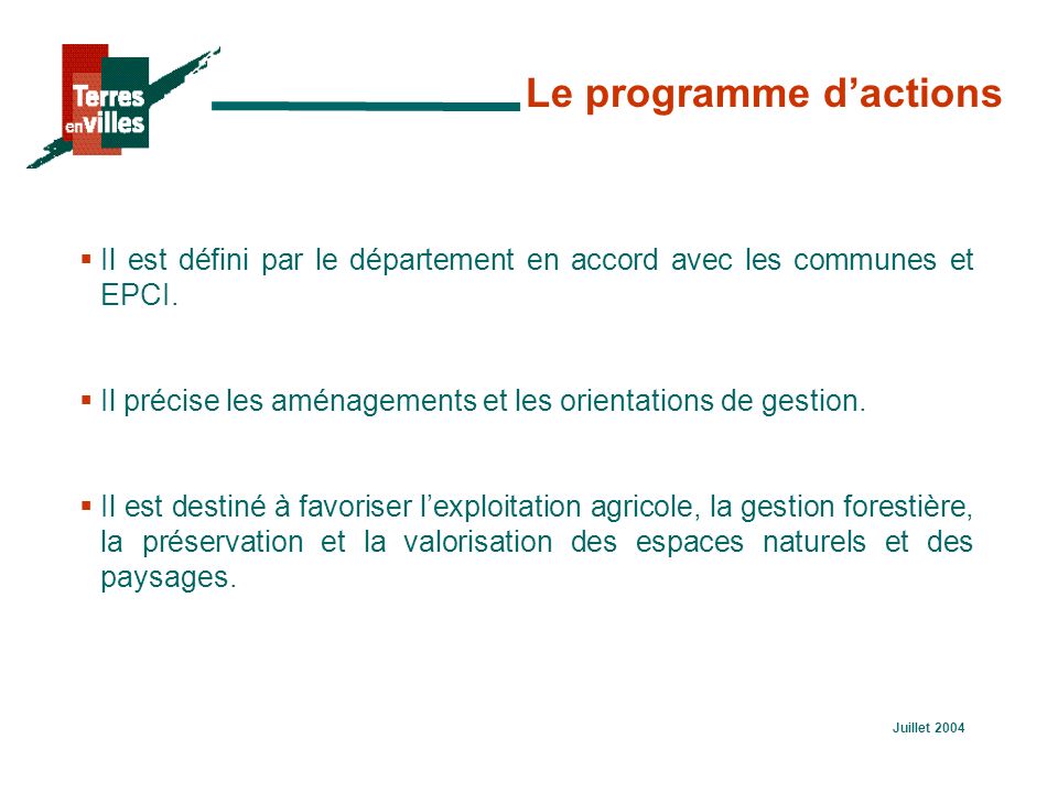 Juillet 2004 Le programme d’actions  Il est défini par le département en accord avec les communes et EPCI.