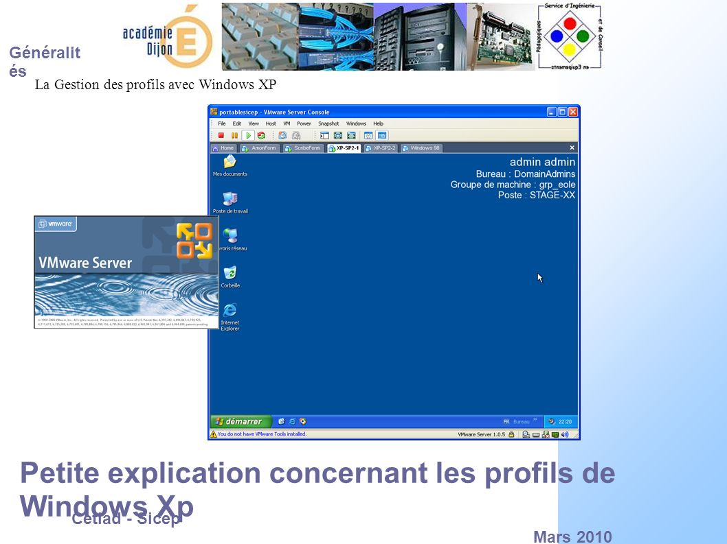 Cetiad - Sicep Mars 2010 La Gestion des profils avec Windows XP Généralit és Petite explication concernant les profils de Windows Xp