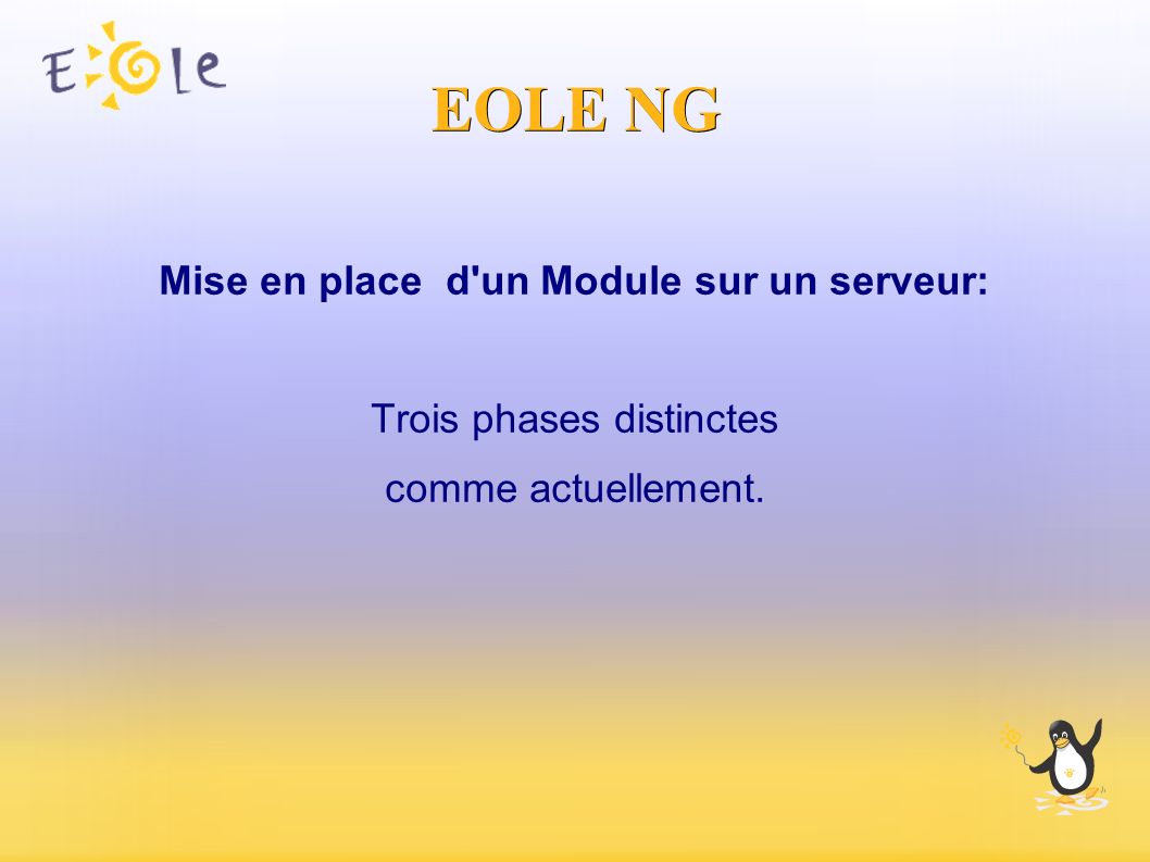 EOLE NG Mise en place d un Module sur un serveur: Trois phases distinctes comme actuellement.