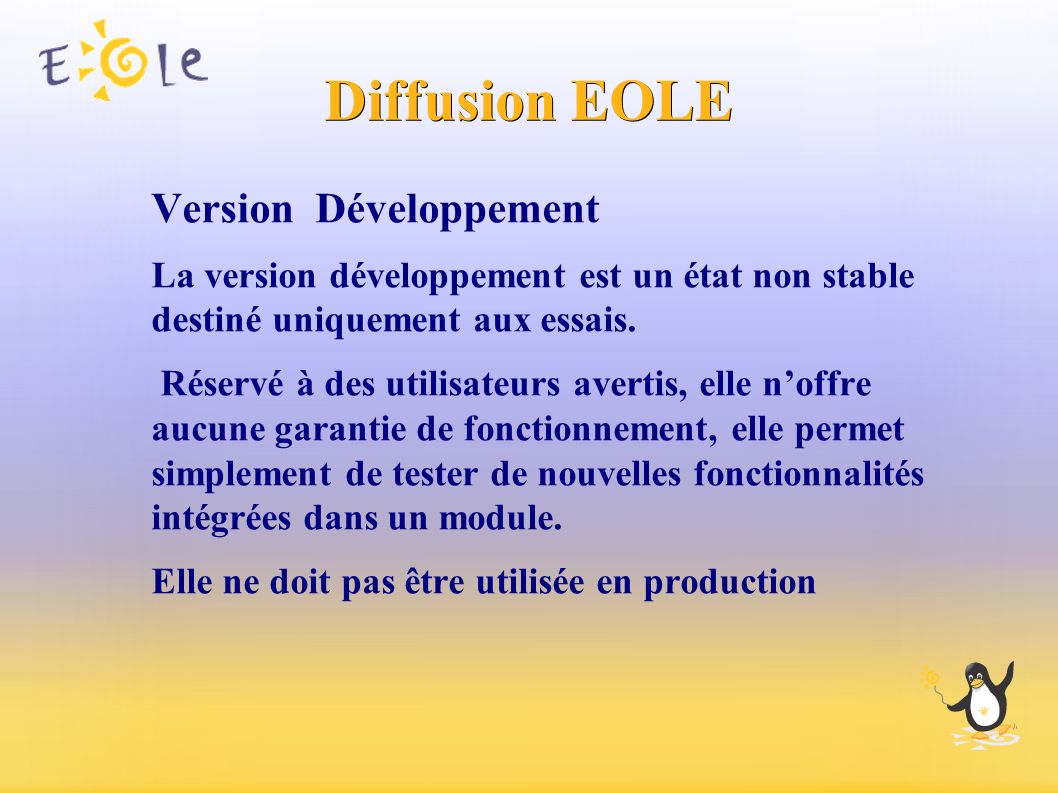 Diffusion EOLE Version Développement La version développement est un état non stable destiné uniquement aux essais.