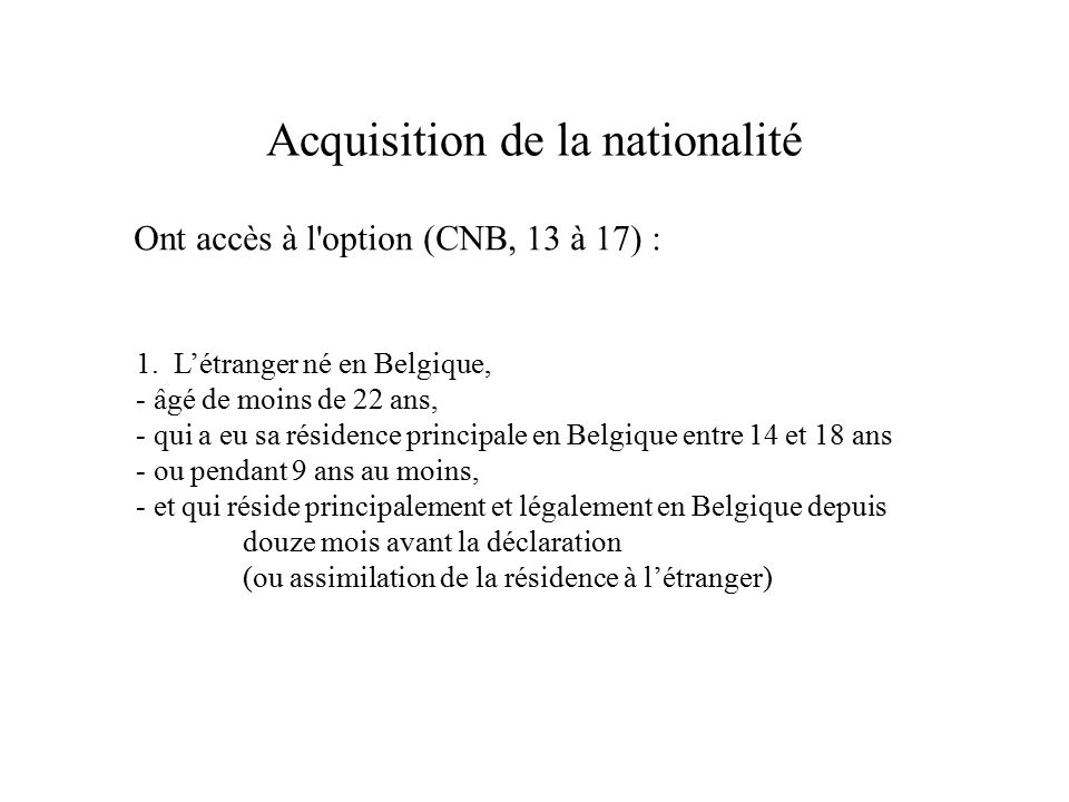 Acquisition de la nationalité Ont accès à l option (CNB, 13 à 17) : 1.
