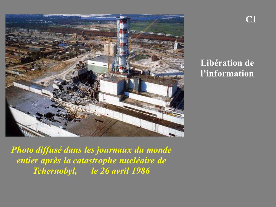 C1 Photo diffusé dans les journaux du monde entier après la catastrophe nucléaire de Tchernobyl, le 26 avril 1986 Libération de l’information