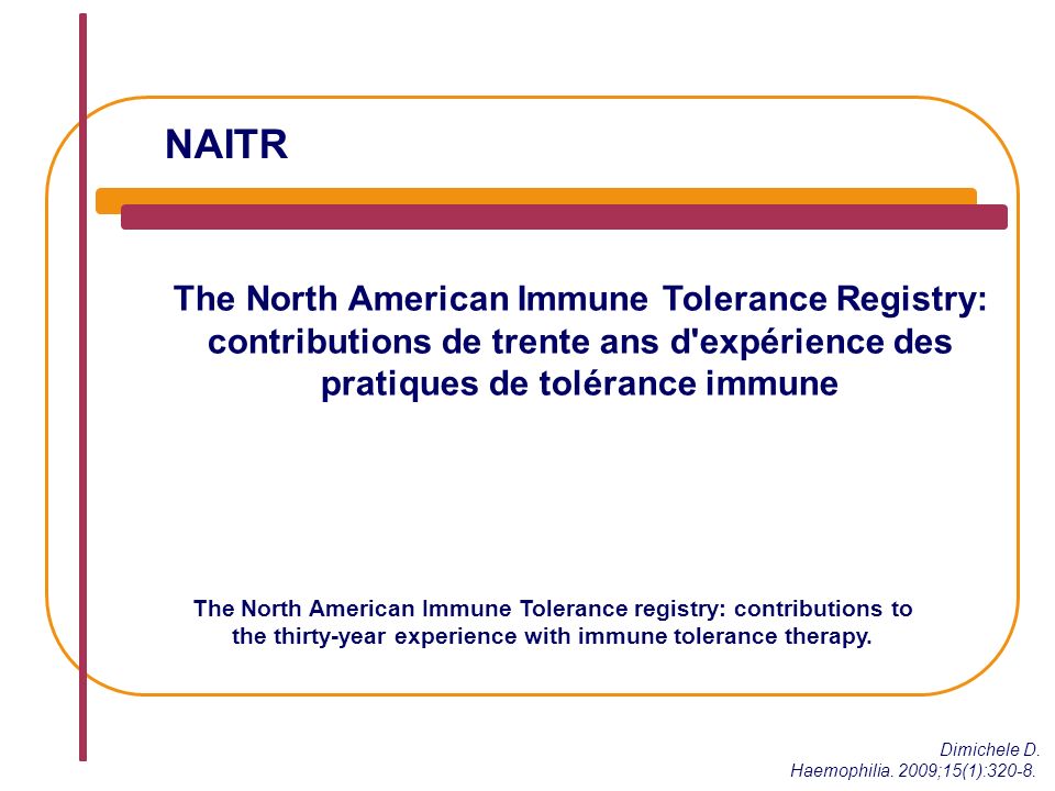 NAITR The North American Immune Tolerance Registry: contributions de trente ans d expérience des pratiques de tolérance immune Dimichele D.