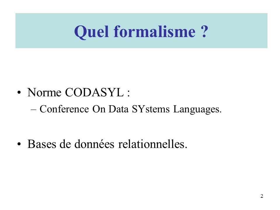 Quel formalisme . Norme CODASYL : –Conference On Data SYstems Languages.