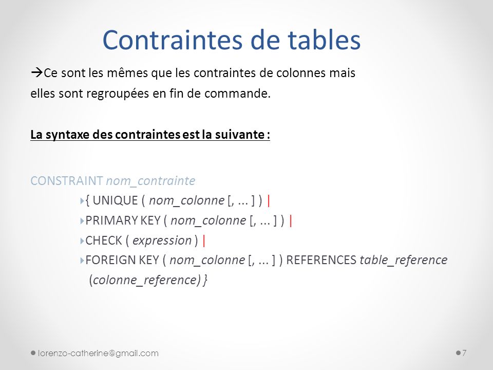 Contraintes de tables  Ce sont les mêmes que les contraintes de colonnes mais elles sont regroupées en fin de commande.
