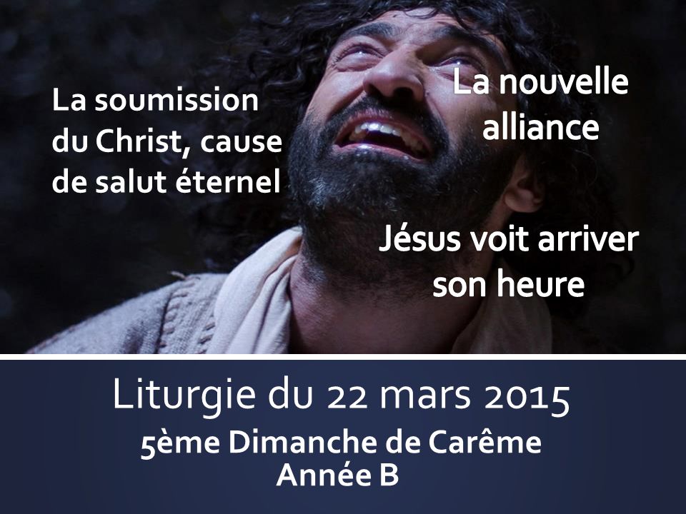 Liturgie du 22 mars ème Dimanche de Carême Année B La soumission du Christ, cause de salut éternel