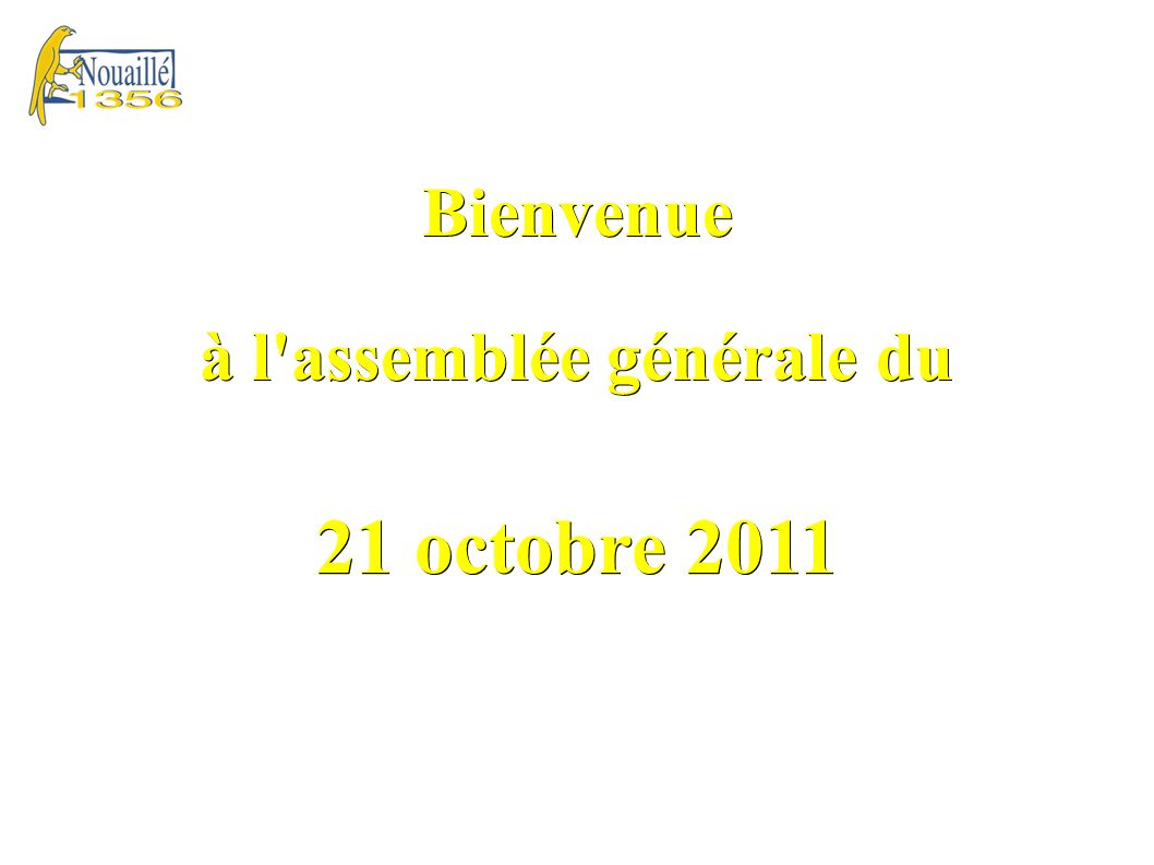 Bienvenue à l assemblée générale du 21 octobre 2011