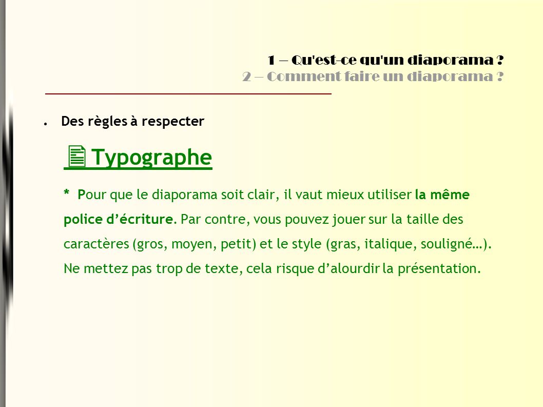 ● Des règles à respecter  Typographe * Pour que le diaporama soit clair, il vaut mieux utiliser la même police d’écriture.