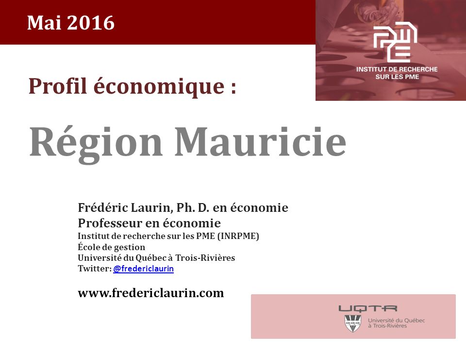 Mai 2016 Profil économique : Région Mauricie Frédéric Laurin, Ph.