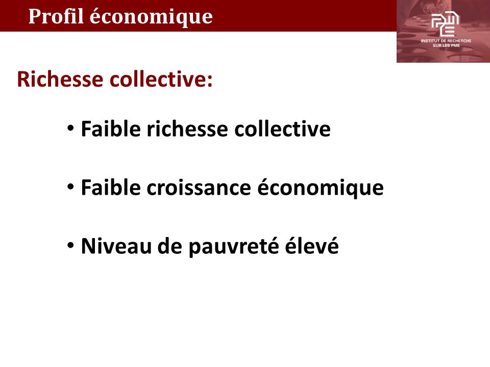 Richesse collective: Faible richesse collective Faible croissance économique Niveau de pauvreté élevé Profil économique