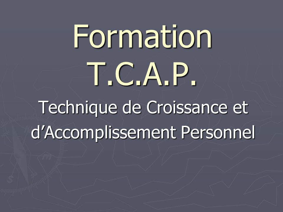 Formation T.C.A.P. Technique de Croissance et d’Accomplissement Personnel