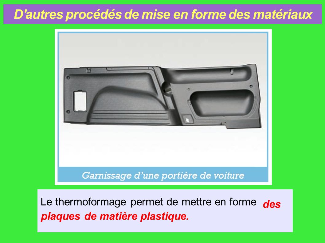 Le thermoformage permet de mettre en forme des plaques de matière plastique.