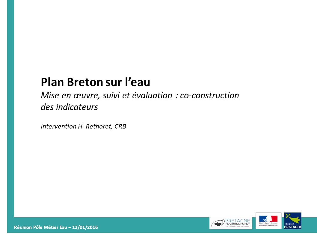 Réunion Pôle Métier Eau – 12/01/ Plan Breton sur l’eau Mise en œuvre, suivi et évaluation : co-construction des indicateurs Intervention H.
