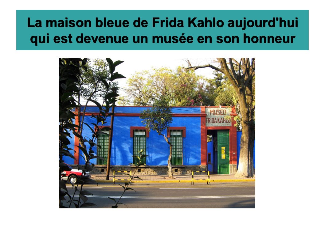 La maison bleue de Frida Kahlo aujourd hui qui est devenue un musée en son honneur