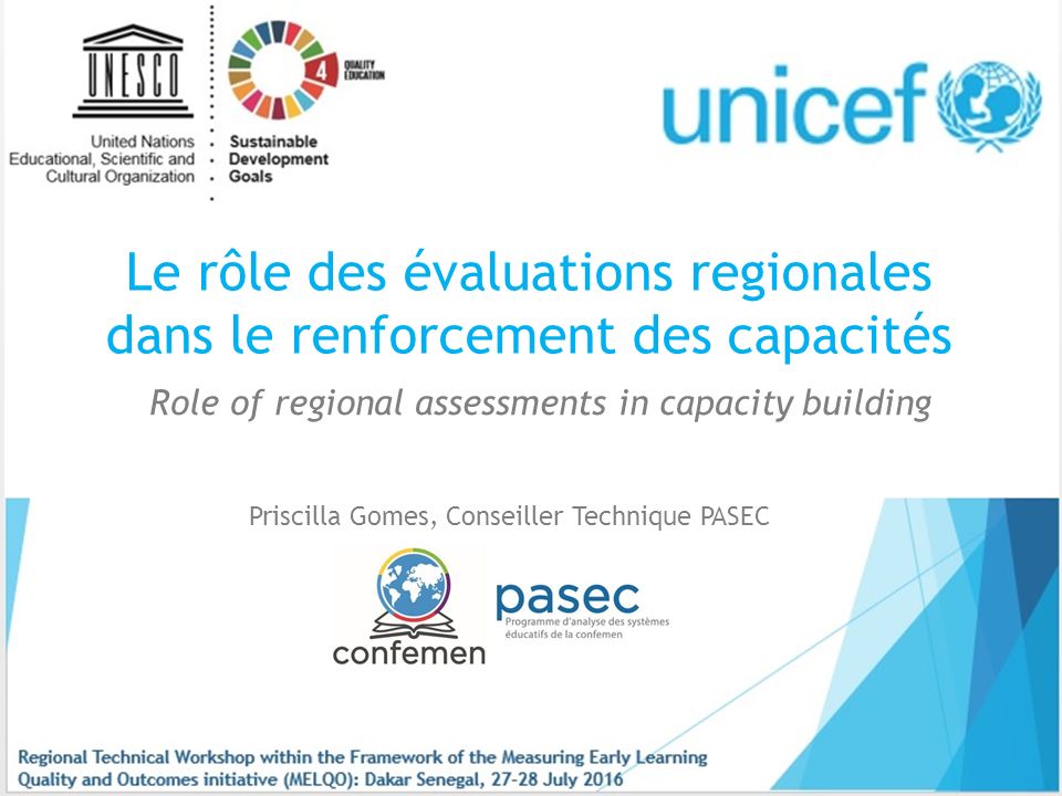 Le rôle des évaluations regionales dans le renforcement des capacités Priscilla Gomes, Conseiller Technique PASEC Role of regional assessments in capacity building