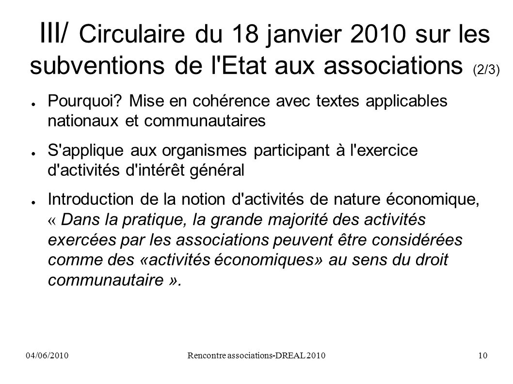 04/06/2010Rencontre associations-DREAL III/ Circulaire du 18 janvier 2010 sur les subventions de l Etat aux associations (2/3) ● Pourquoi.