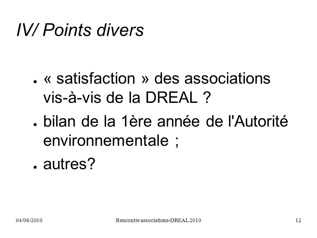 04/06/2010Rencontre associations-DREAL IV/ Points divers ● « satisfaction » des associations vis-à-vis de la DREAL .