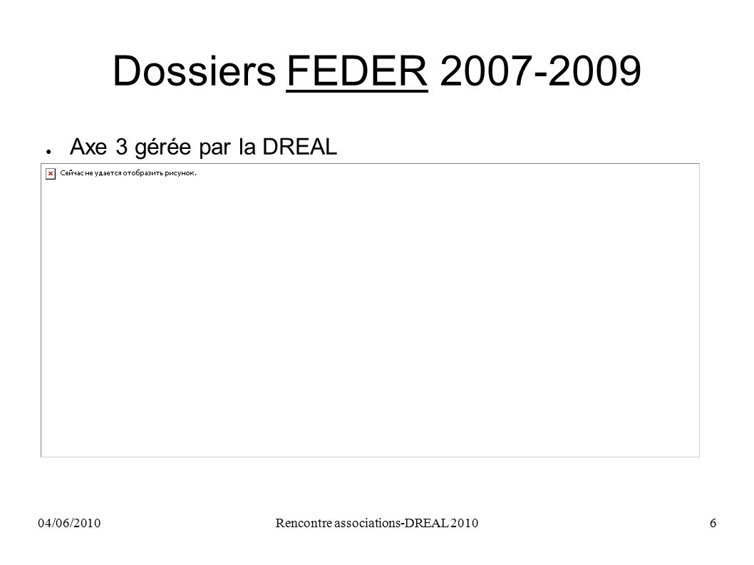 04/06/2010Rencontre associations-DREAL Dossiers FEDER ● Axe 3 gérée par la DREAL