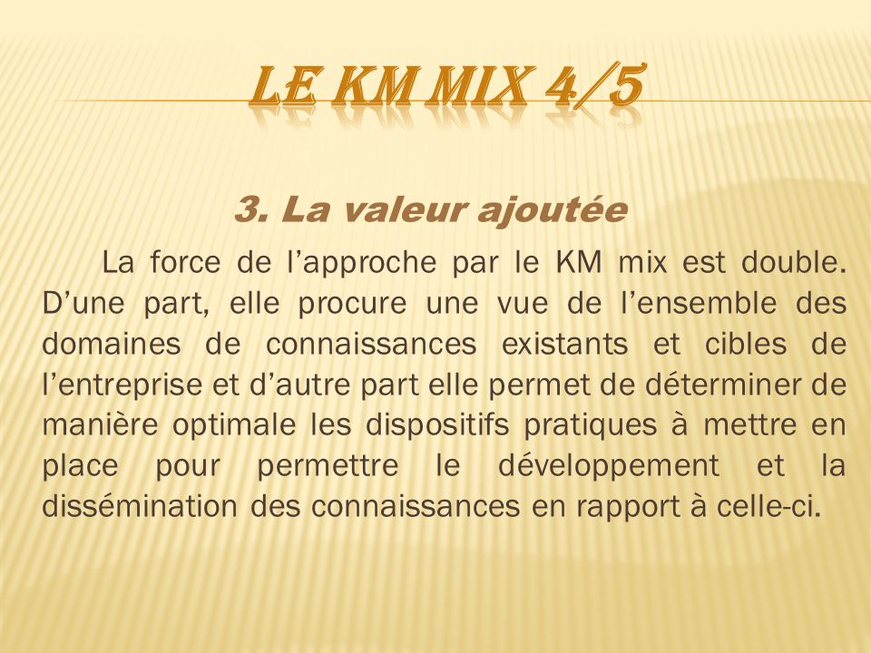 3. La valeur ajoutée La force de l’approche par le KM mix est double.