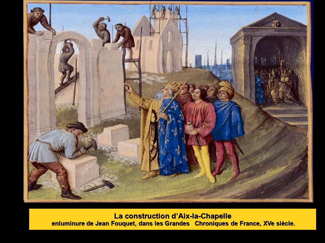 La construction d’Aix-la-Chapelle enluminure de Jean Fouquet, dans les Grandes Chroniques de France, XVe siècle.