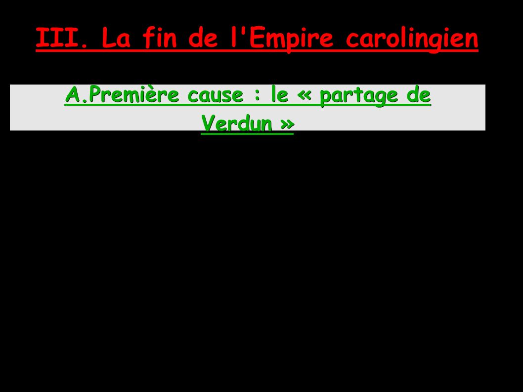 A.Première cause : le « partage de Verdun » III. La fin de l Empire carolingien