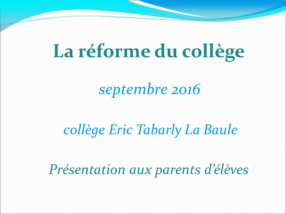 La réforme du collège septembre 2016 collège Eric Tabarly La Baule Présentation aux parents d’élèves