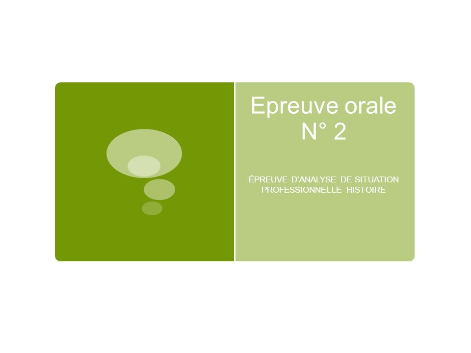 Epreuve orale N° 2 ÉPREUVE D’ANALYSE DE SITUATION PROFESSIONNELLE HISTOIRE