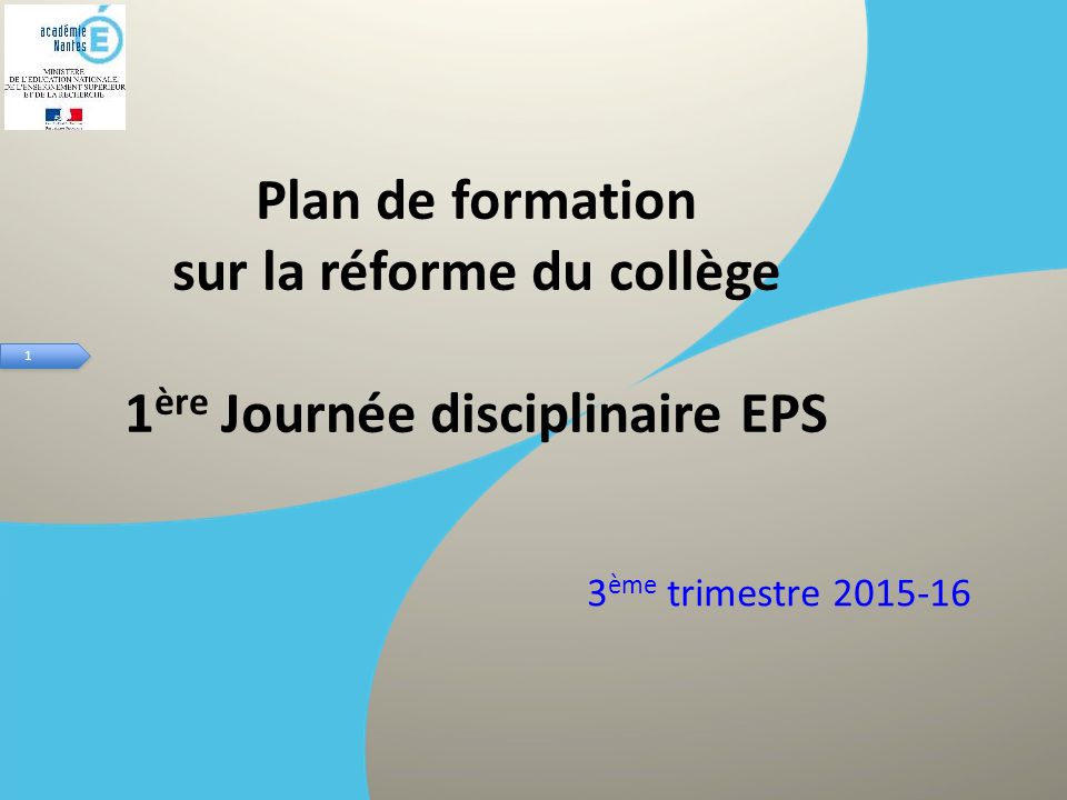 1 1 Plan de formation sur la réforme du collège 1 ère Journée disciplinaire EPS 3 ème trimestre