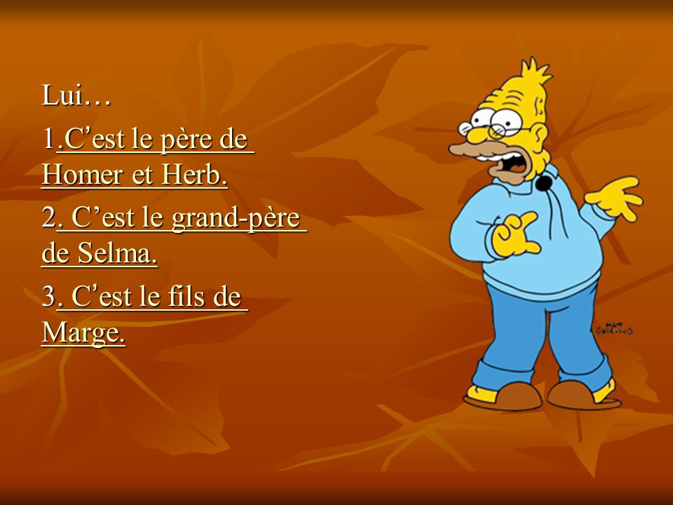 Lui … 1.C ’ est le père de Homer et Herb..C ’ est le père de Homer et Herb..C ’ est le père de Homer et Herb.