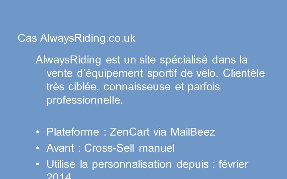 Cas AlwaysRiding.co.uk AlwaysRiding est un site spécialisé dans la vente d’équipement sportif de vélo.