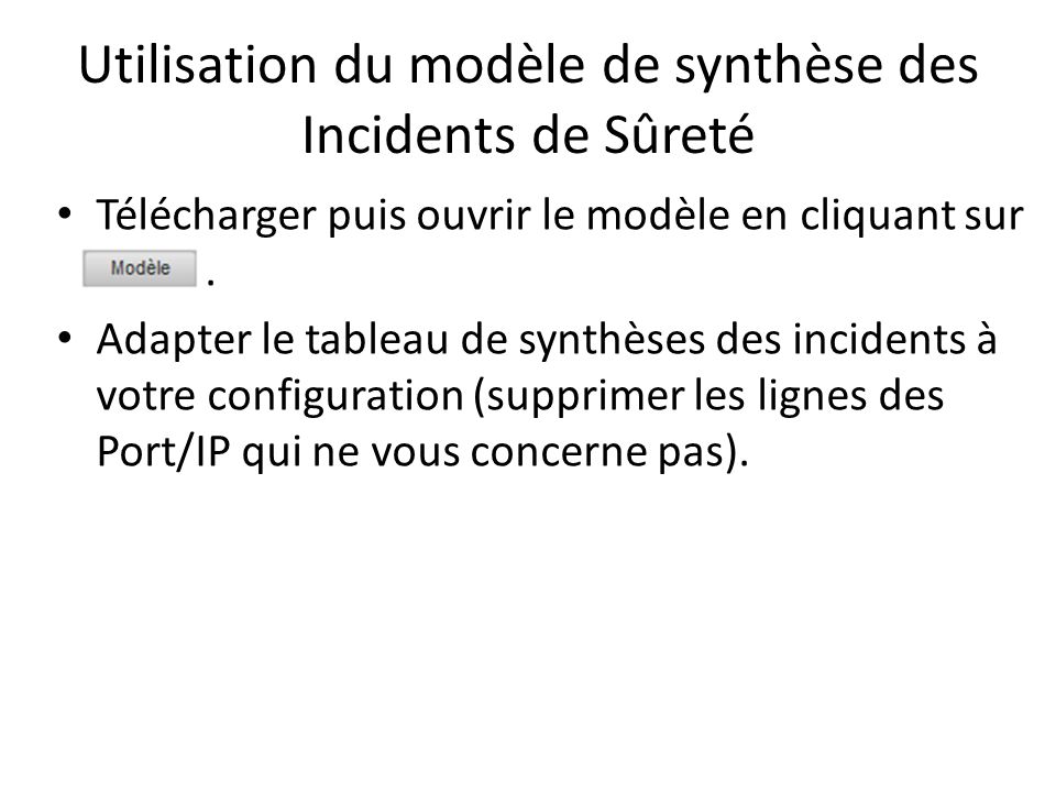 Utilisation du modèle de synthèse des Incidents de Sûreté Télécharger puis ouvrir le modèle en cliquant sur.