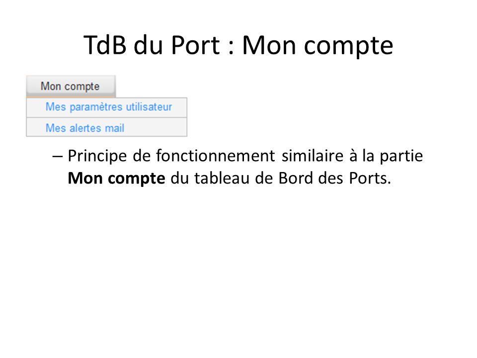 TdB du Port : Mon compte – Principe de fonctionnement similaire à la partie Mon compte du tableau de Bord des Ports.