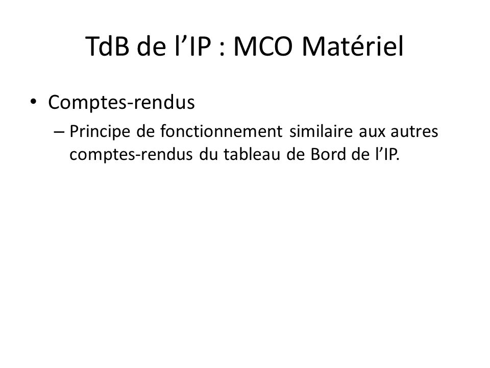 TdB de l’IP : MCO Matériel Comptes-rendus – Principe de fonctionnement similaire aux autres comptes-rendus du tableau de Bord de l’IP.