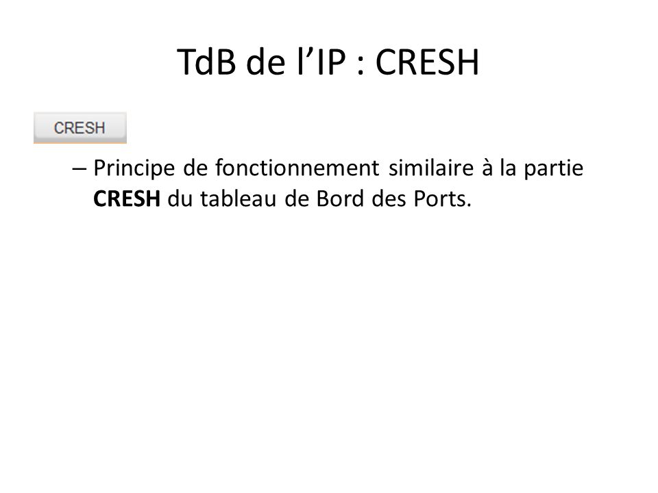 TdB de l’IP : CRESH – Principe de fonctionnement similaire à la partie CRESH du tableau de Bord des Ports.