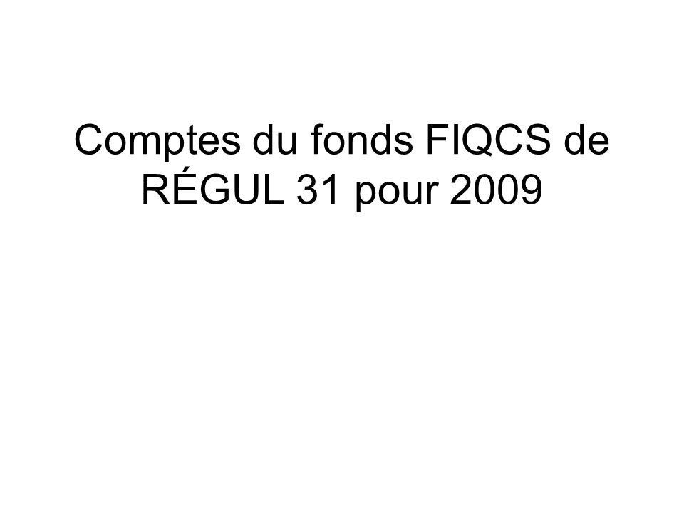 Comptes du fonds FIQCS de RÉGUL 31 pour 2009