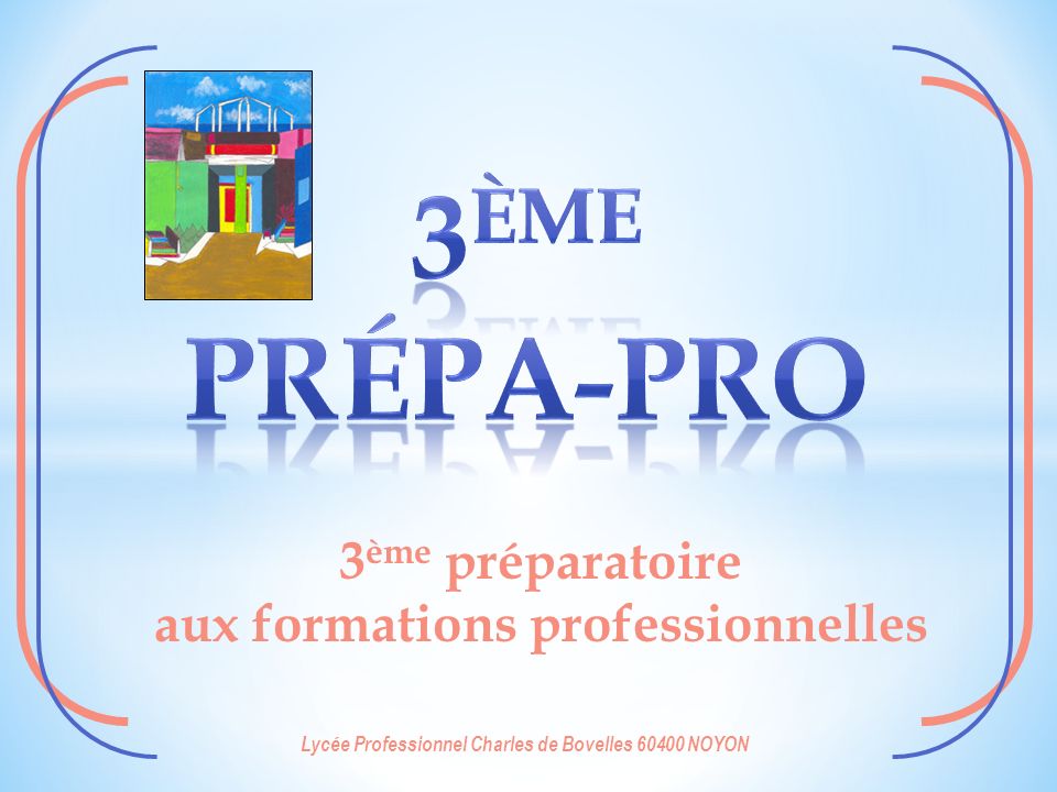 3 ème préparatoire aux formations professionnelles Lycée Professionnel Charles de Bovelles NOYON