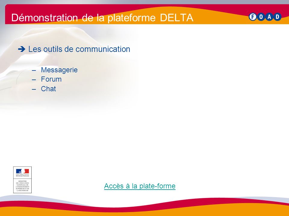  Les outils de communication –Messagerie –Forum –Chat Démonstration de la plateforme DELTA Accès à la plate-forme
