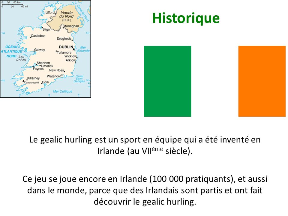 Le gealic hurling est un sport en équipe qui a été inventé en Irlande (au VII ème siècle).