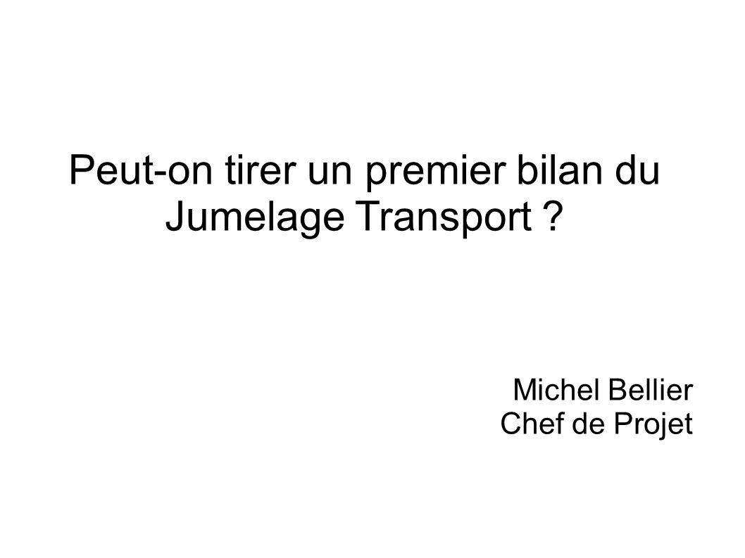 Peut-on tirer un premier bilan du Jumelage Transport Michel Bellier Chef de Projet