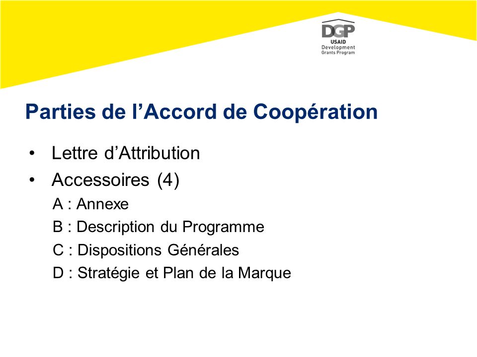 Parties de l’Accord de Coopération Lettre d’Attribution Accessoires (4) A : Annexe B : Description du Programme C : Dispositions Générales D : Stratégie et Plan de la Marque