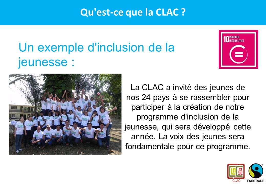 CLAC – Le réseau des producteurs Fairtrade en Amérique Latine et aux Caraïbes Un exemple d inclusion de la jeunesse : Qu est-ce que la CLAC .