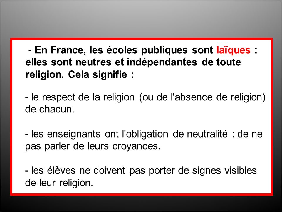 - En France, les écoles publiques sont laïques : elles sont neutres et indépendantes de toute religion.