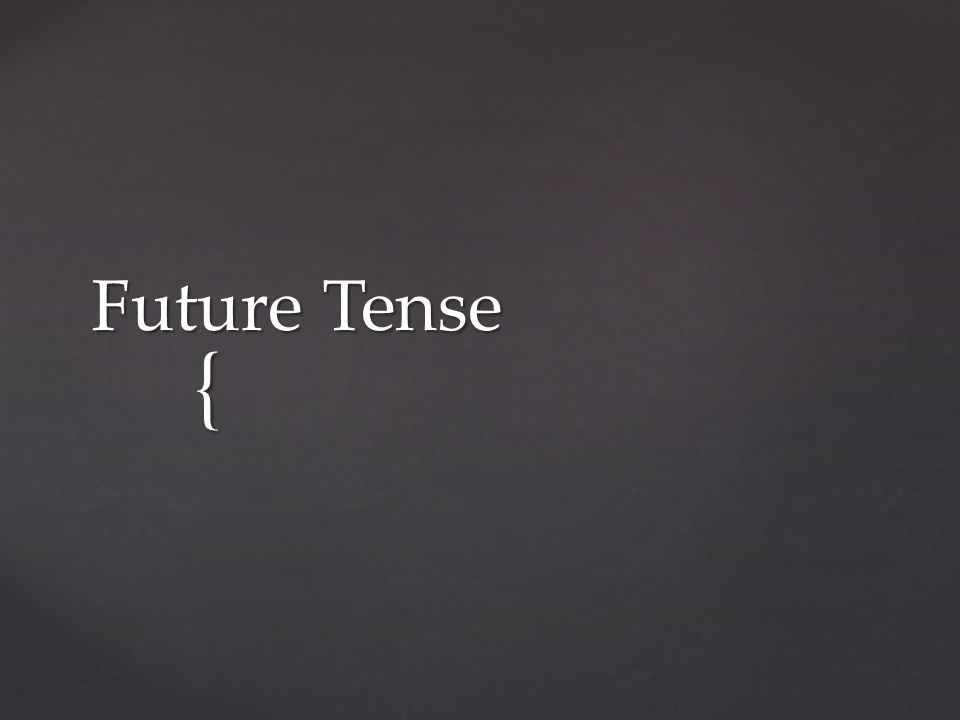{ Future Tense
